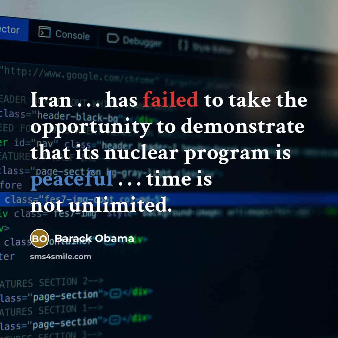 “Iran . . . has failed to take the opportunity to demonstrate that its nuclear program is peaceful . . . time is not unlimited.” quote by Barack Obama