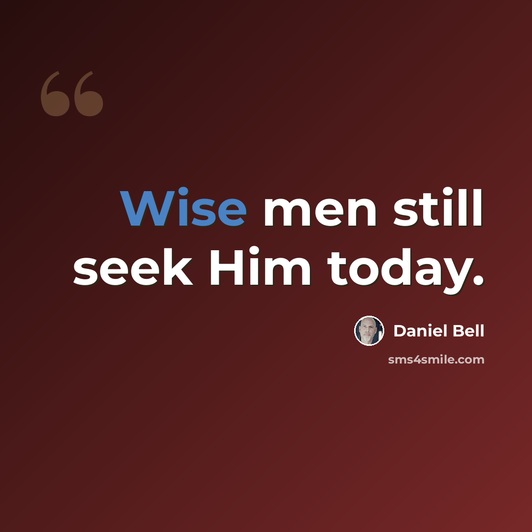 “Wise men still seek Him today.” quote by Daniel Bell