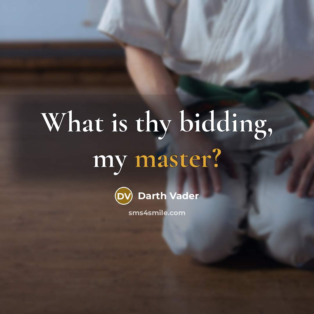 “What is thy bidding, my master?” quote by Anonymous