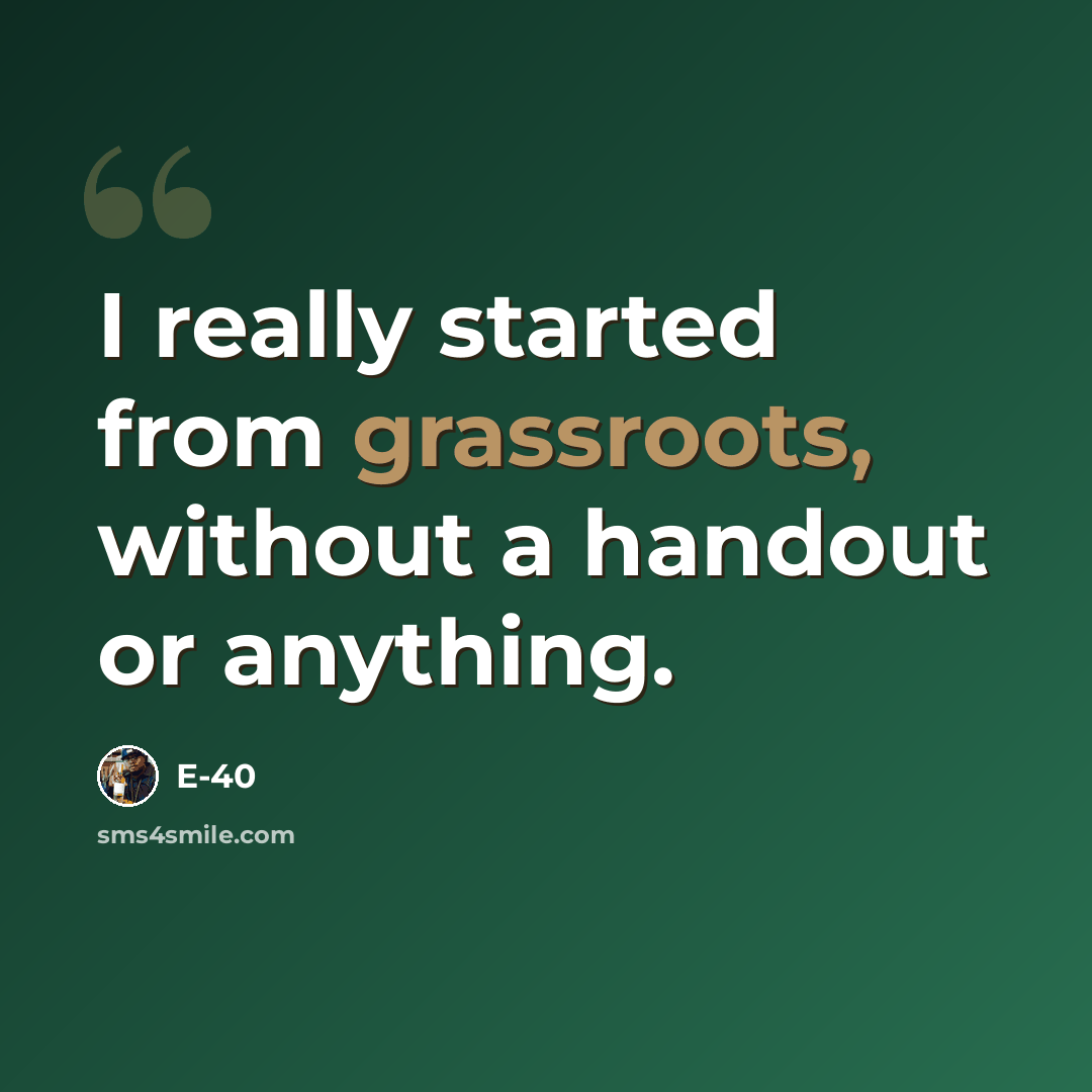 “I really started from grassroots, without a handout or anything.” quote by E-40