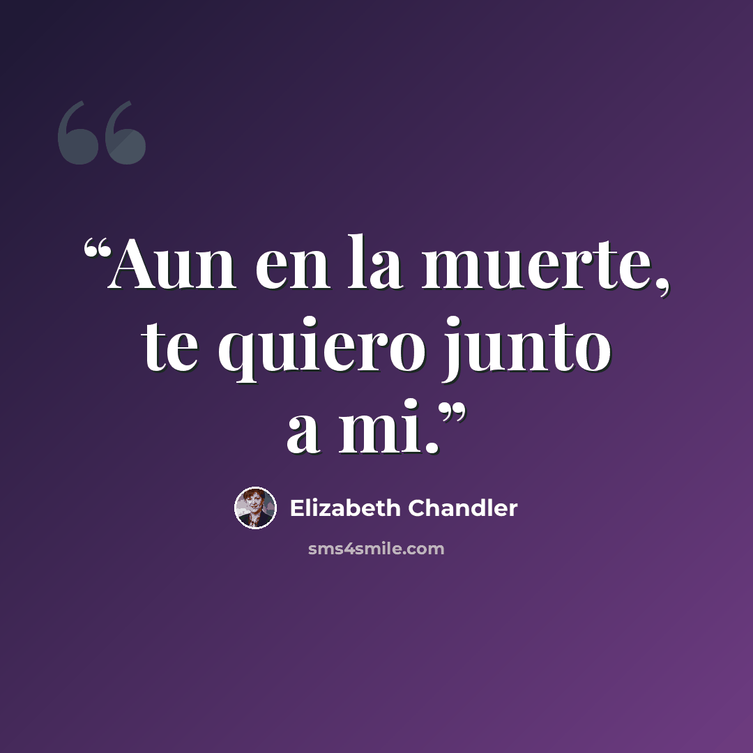 “Aun en la muerte, te quiero junto a mi.” quote by Elizabeth Chandler
