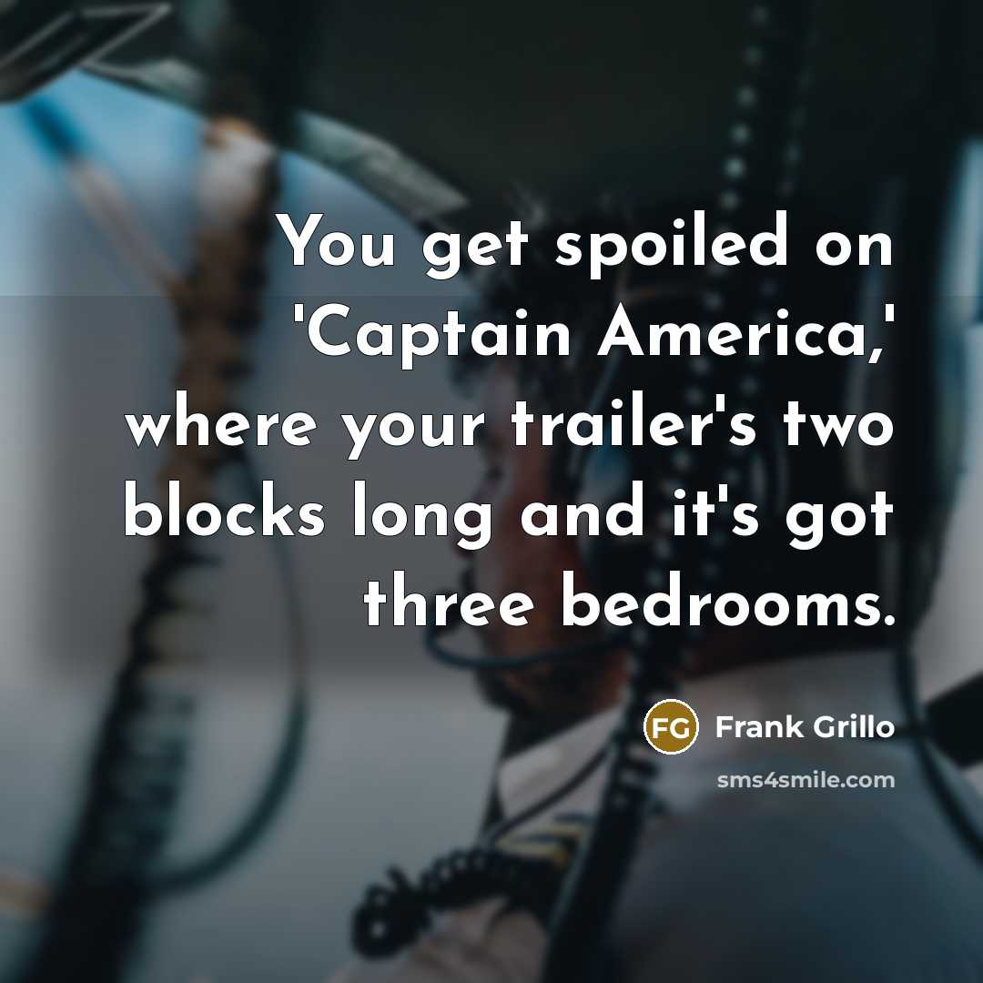 “You get spoiled on 'Captain America,' where your trailer's two blocks long and it's got three bedrooms.” quote by Frank Grillo