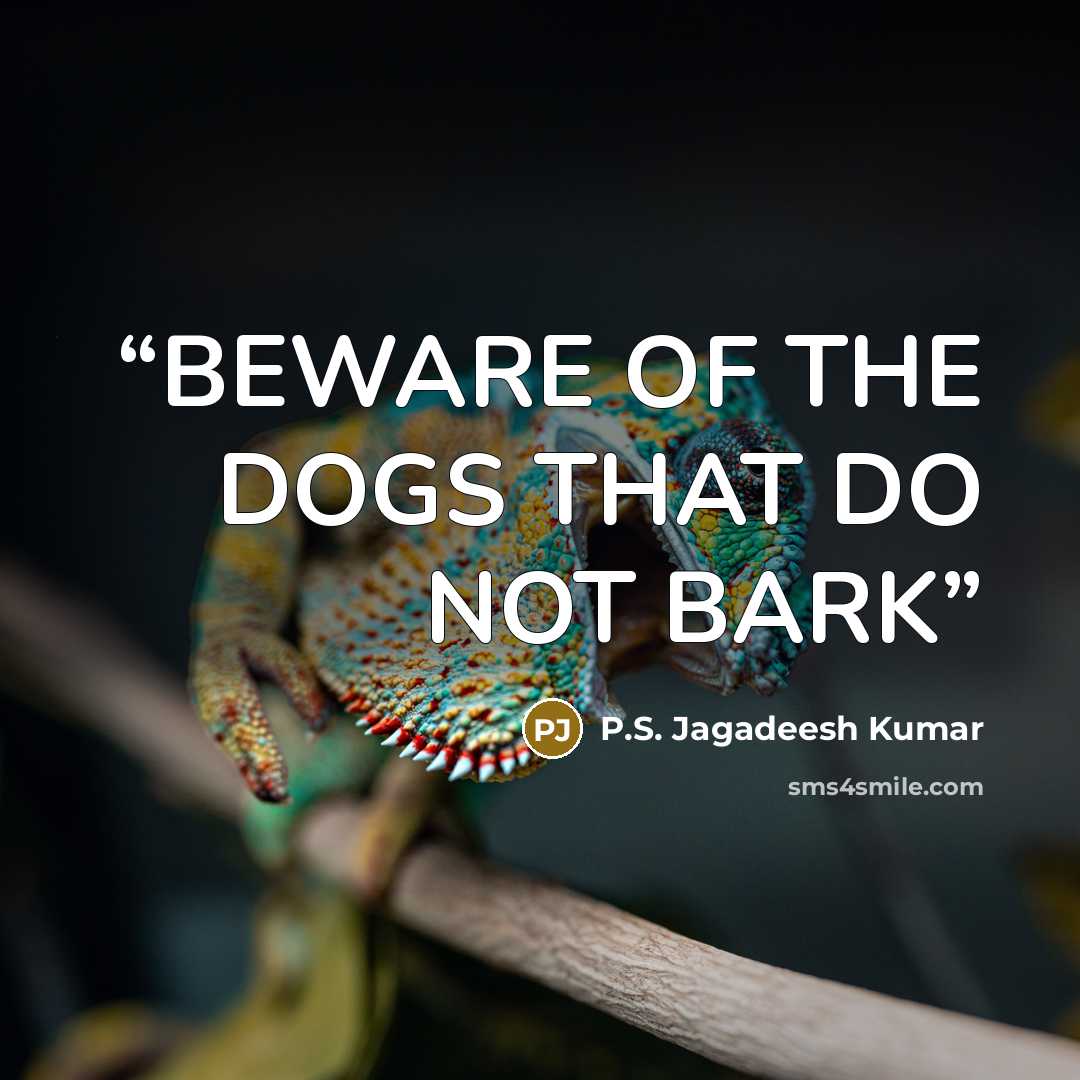 “BEWARE OF THE DOGS THAT DO NOT BARK” quote by P.S. Jagadeesh Kumar