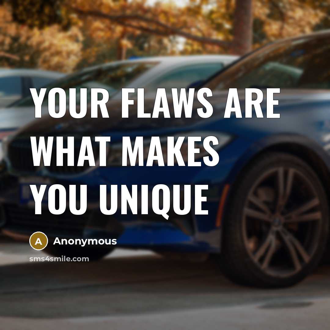“Your flaws are what makes you unique” quote by Anonymous