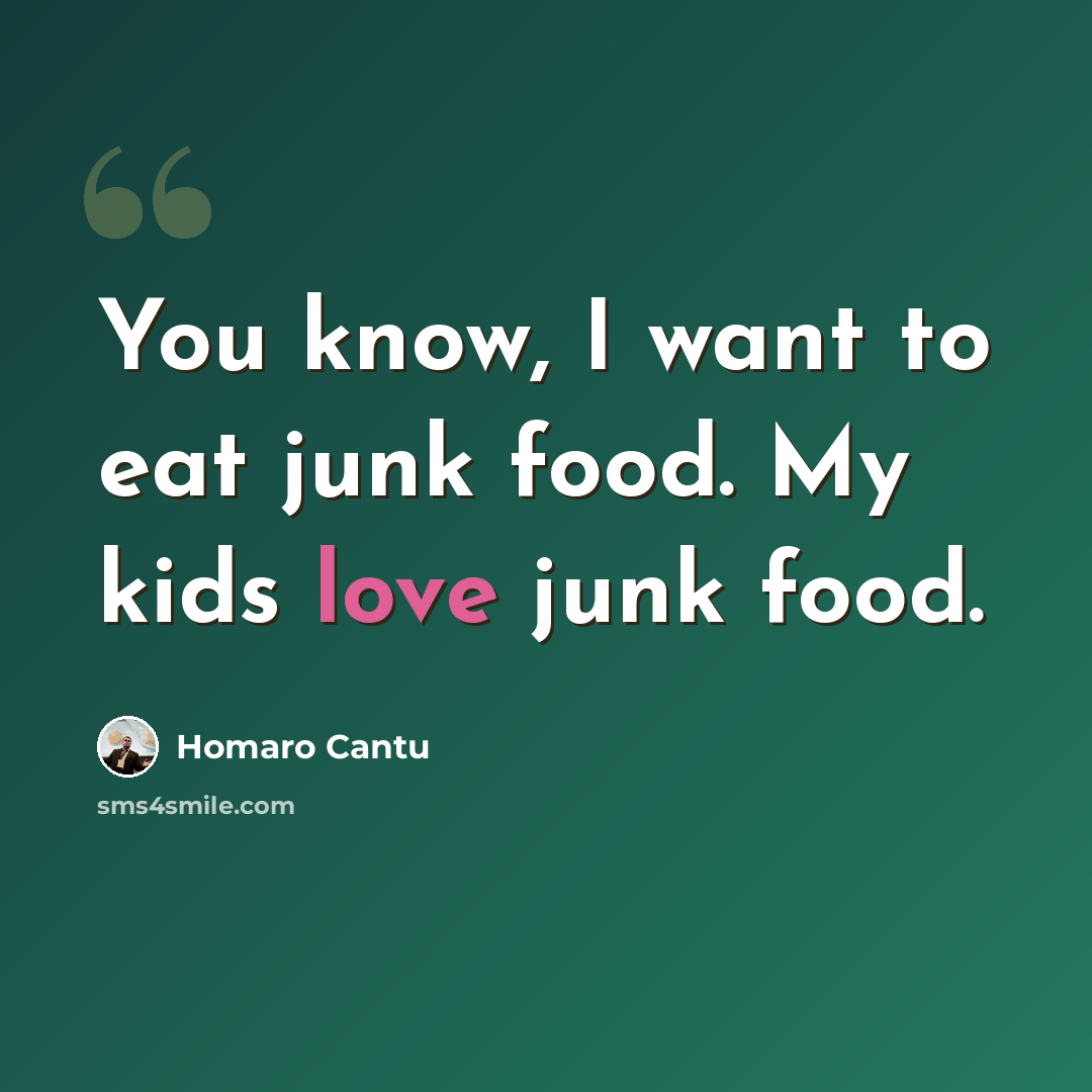 “You know, I want to eat junk food. My kids love junk food.” quote by Homaro Cantu