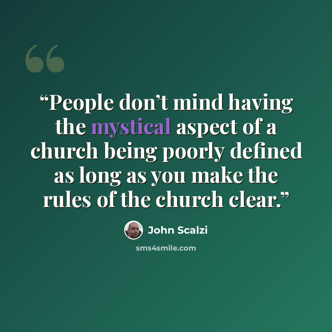 “People don’t mind having the mystical aspect of a church being poorly defined as long as you make the rules of the church clear.” quote by John Scalzi