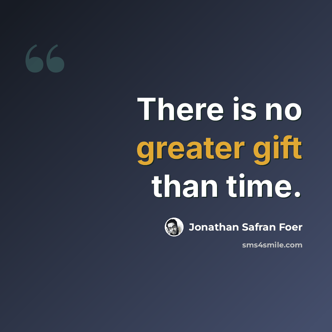 “There is no greater gift than time.” quote by Jonathan Safran Foer