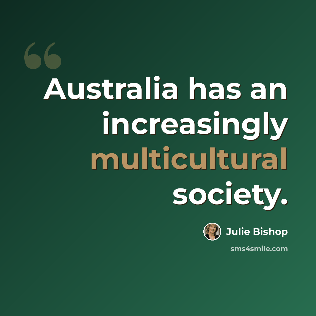 “Australia has an increasingly multicultural society.” quote by Julie Bishop