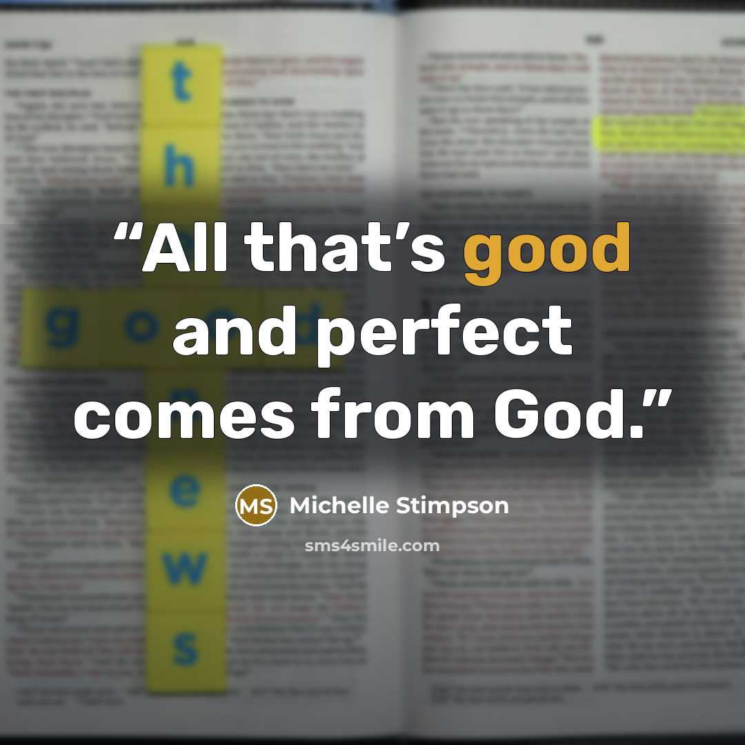 “All that’s good and perfect comes from God.” quote by Michelle Stimpson