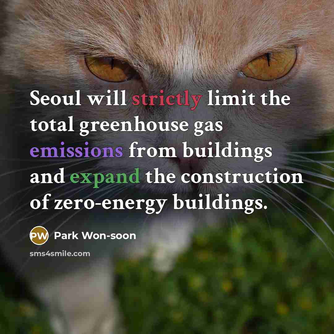 “Seoul will strictly limit the total greenhouse gas emissions from buildings and expand the construction of zero-energy buildings.” quote by Park Won-soon