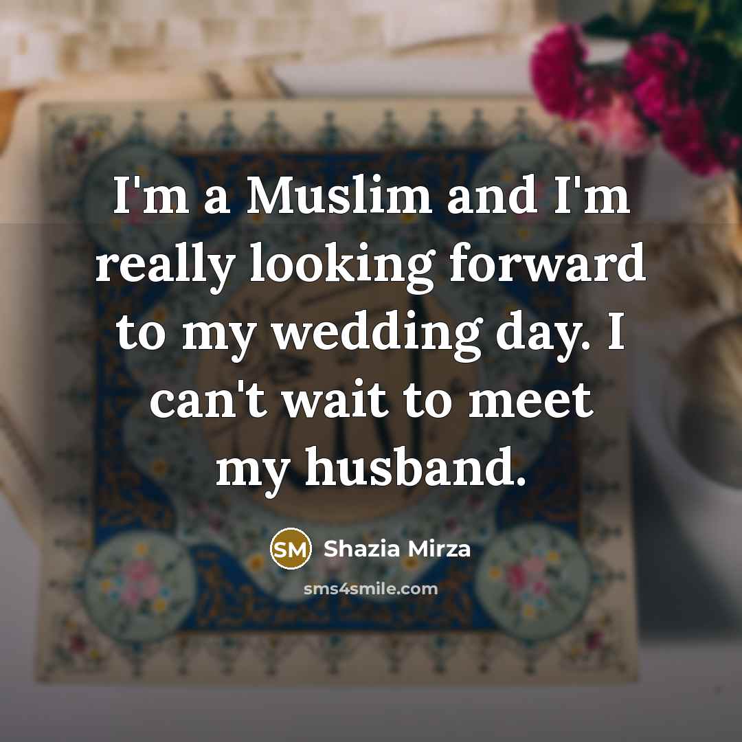 “I'm a Muslim and I'm really looking forward to my wedding day. I can't wait to meet my husband.” quote by Shazia Mirza