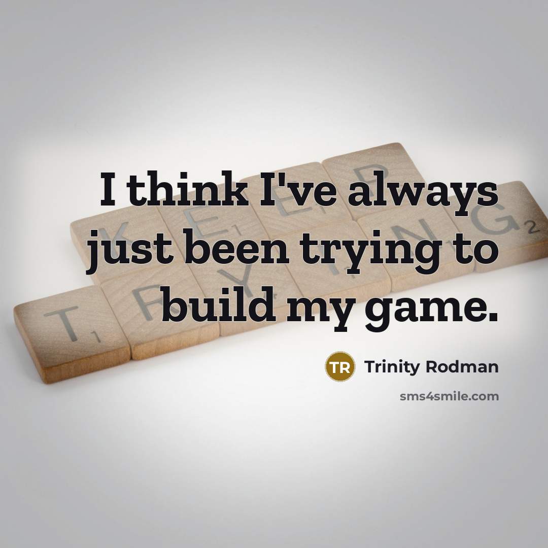 “I think I've always just been trying to build my game.” quote by Trinity Rodman