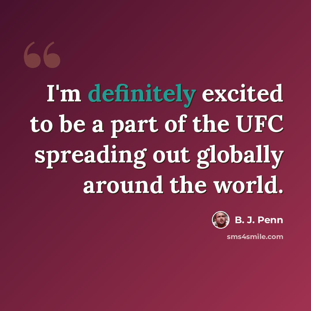 “I'm definitely excited to be a part of the UFC spreading out globally around the world.” quote by B. J. Penn