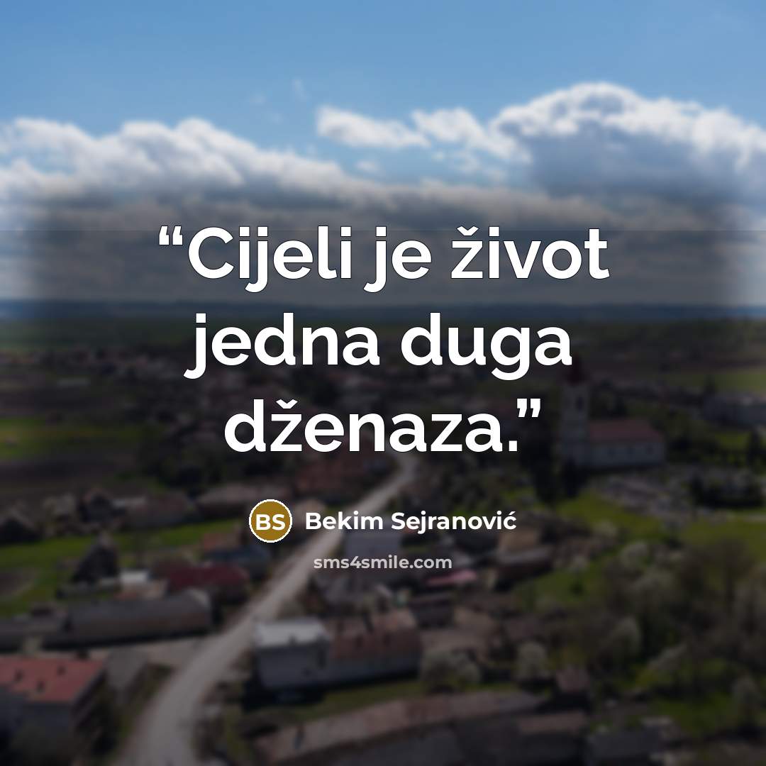 “Cijeli je život jedna duga dženaza.” quote by Bekim Sejranović