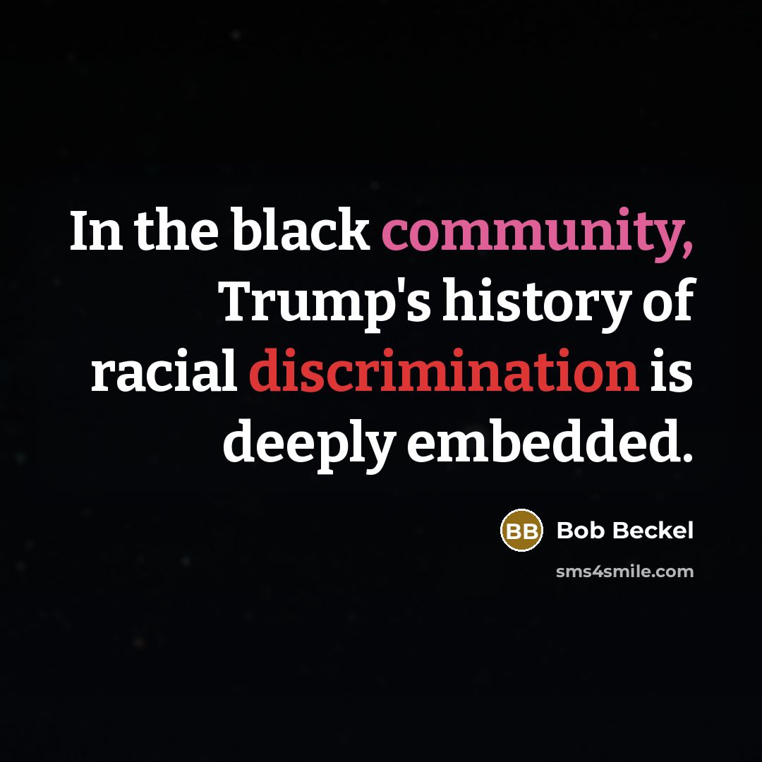 “In the black community, Trump's history of racial discrimination is deeply embedded.” quote by Bob Beckel