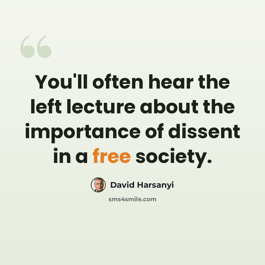 “You'll often hear the left lecture about the importance of dissent in a free society.” quote by David Harsanyi