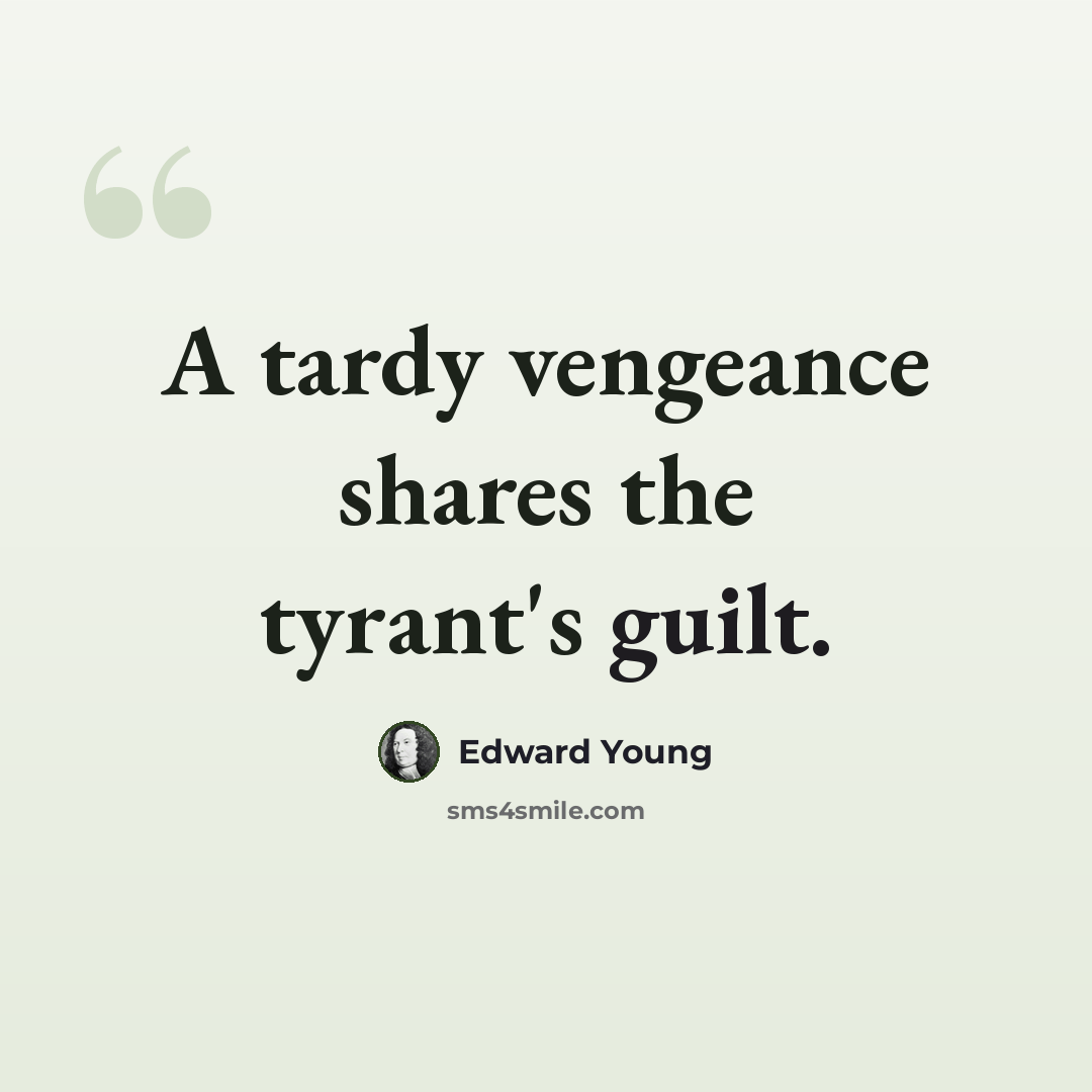“A tardy vengeance shares the tyrant's guilt.” quote by Edward Young