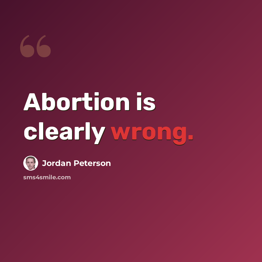 “Abortion is clearly wrong.” quote by Jordan Peterson