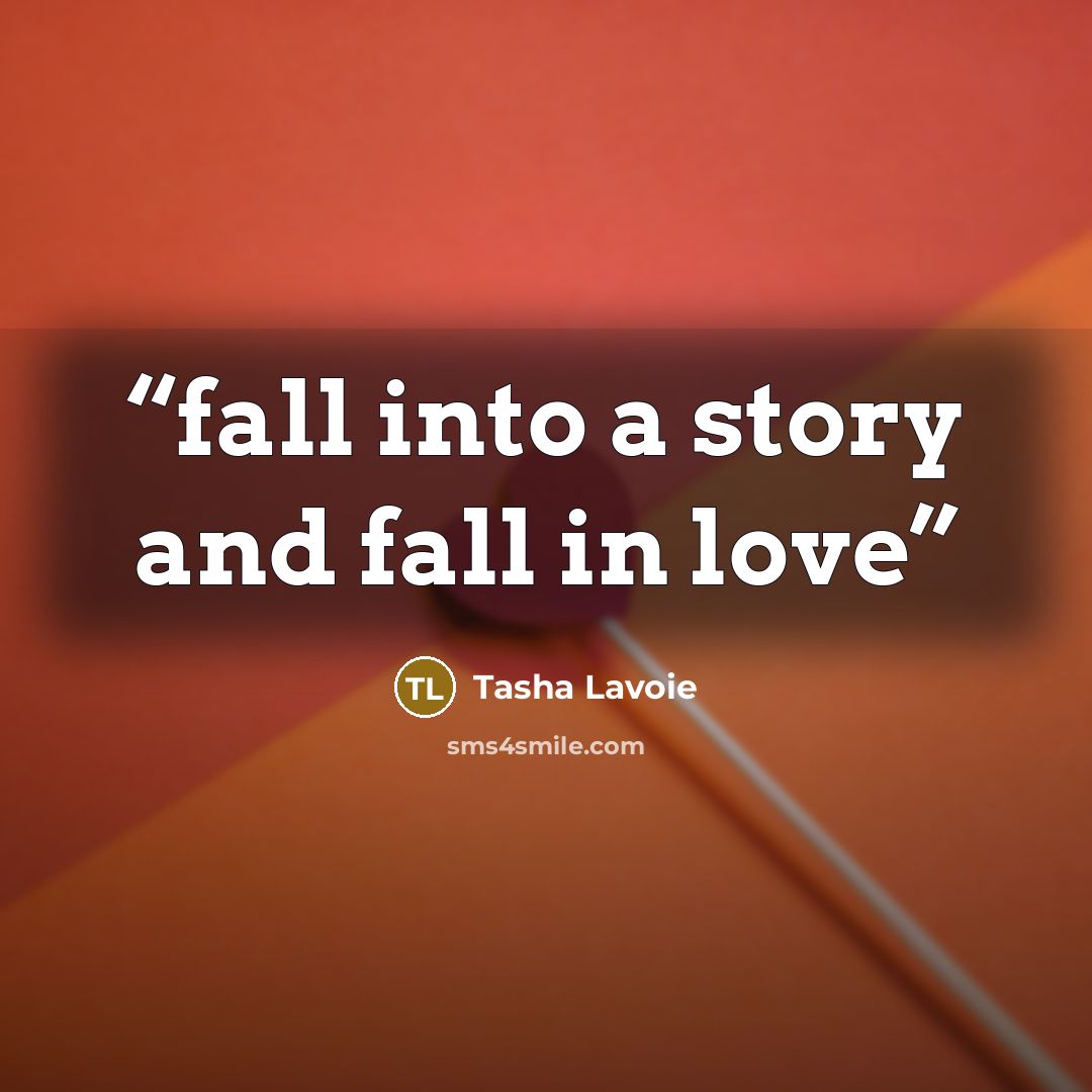 “fall into a story and fall in love” quote by Tasha Lavoie