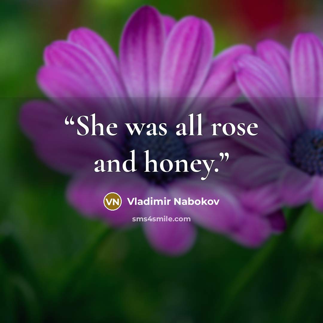 “She was all rose and honey.” quote by Vladimir Nabokov