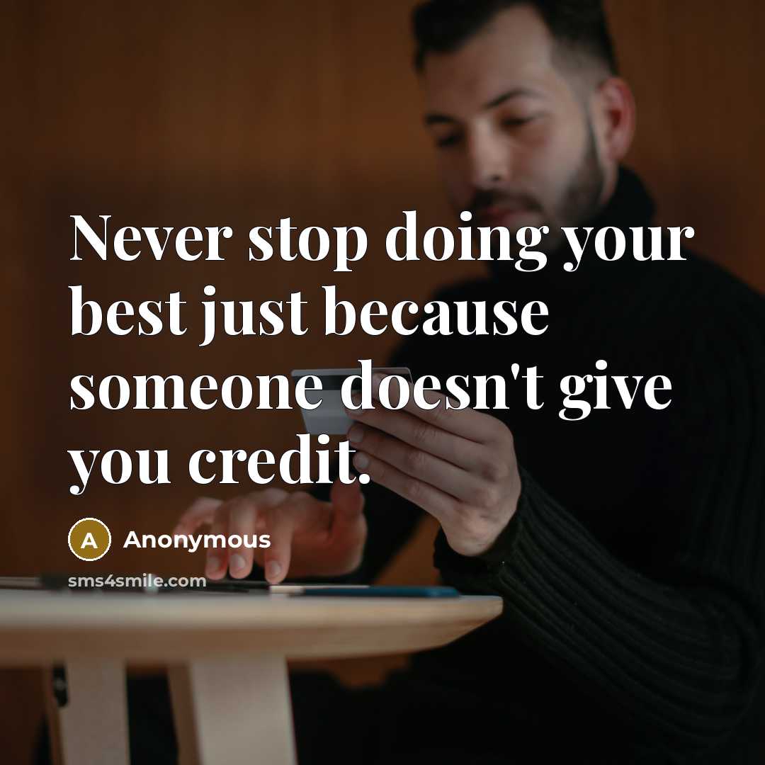 “Never stop doing your best just because someone doesn't give you credit.” quote by Anonymous