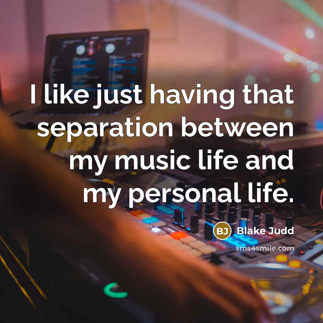“I like just having that separation between my music life and my personal life.” quote by Blake Judd