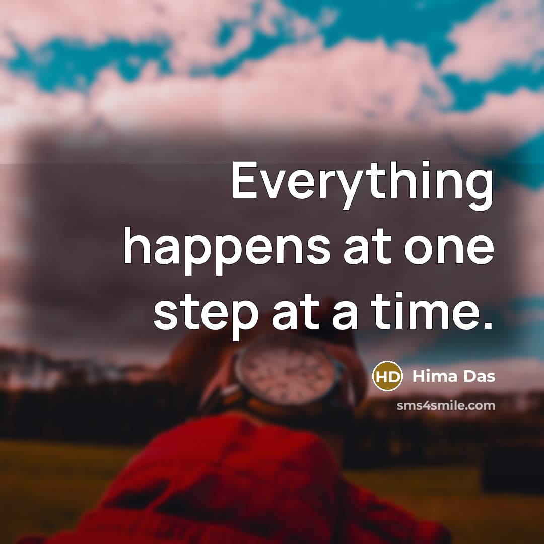 “Everything happens at one step at a time.” quote by Hima Das