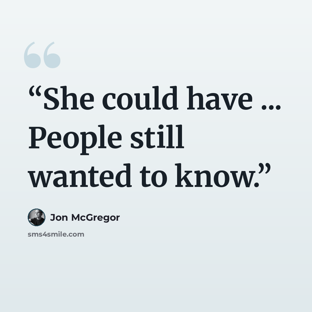 “She could have ... People still wanted to know.” quote by Jon McGregor