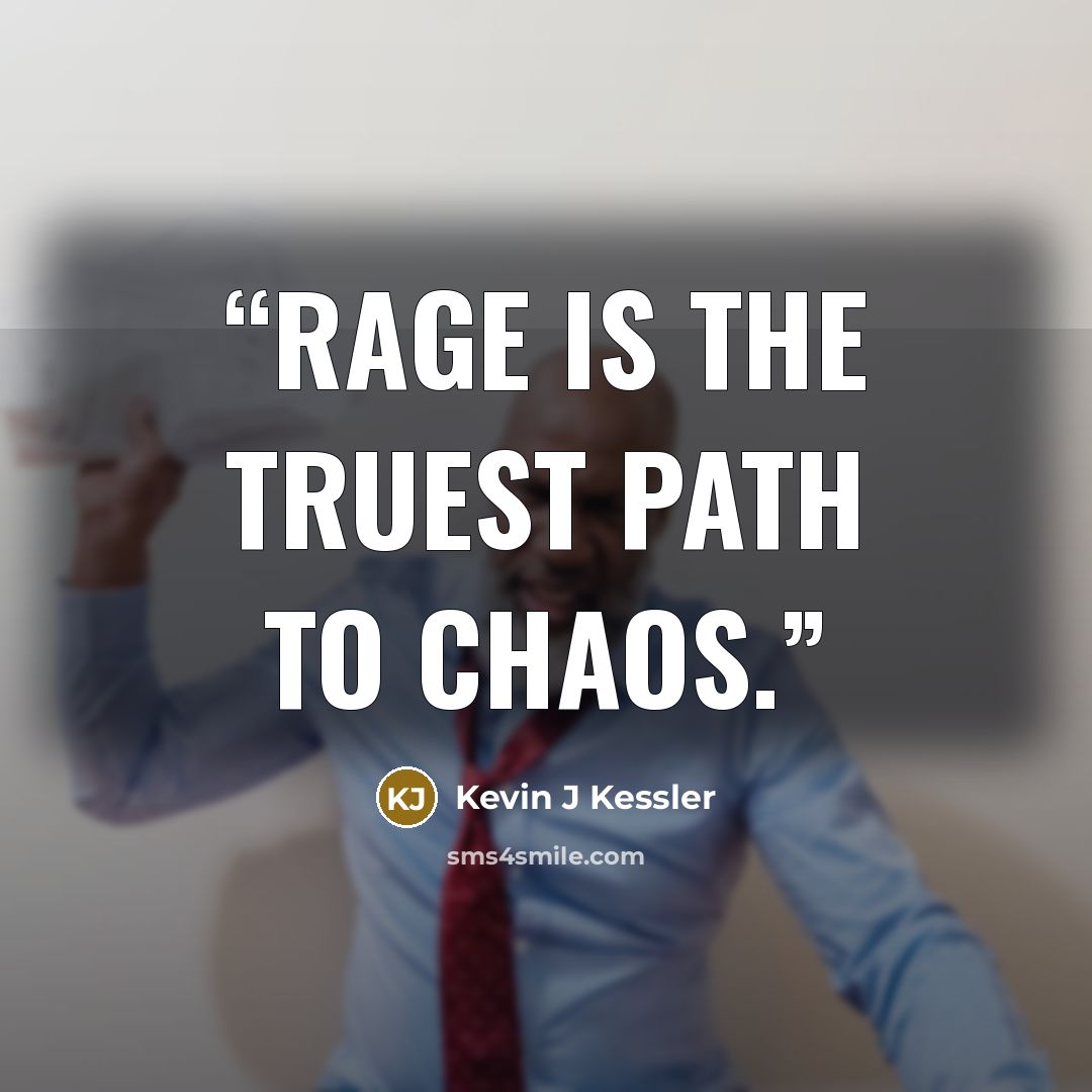 “Rage is the truest path to chaos.” quote by Kevin J Kessler