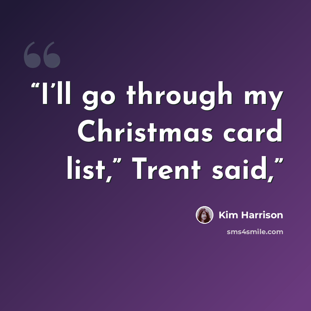 “I’ll go through my Christmas card list,” Trent said,” quote by Kim Harrison