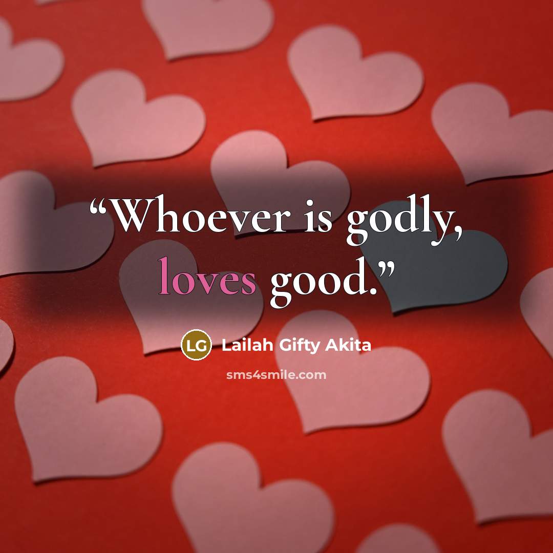 “Whoever is godly, loves good.” quote by Lailah Gifty Akita