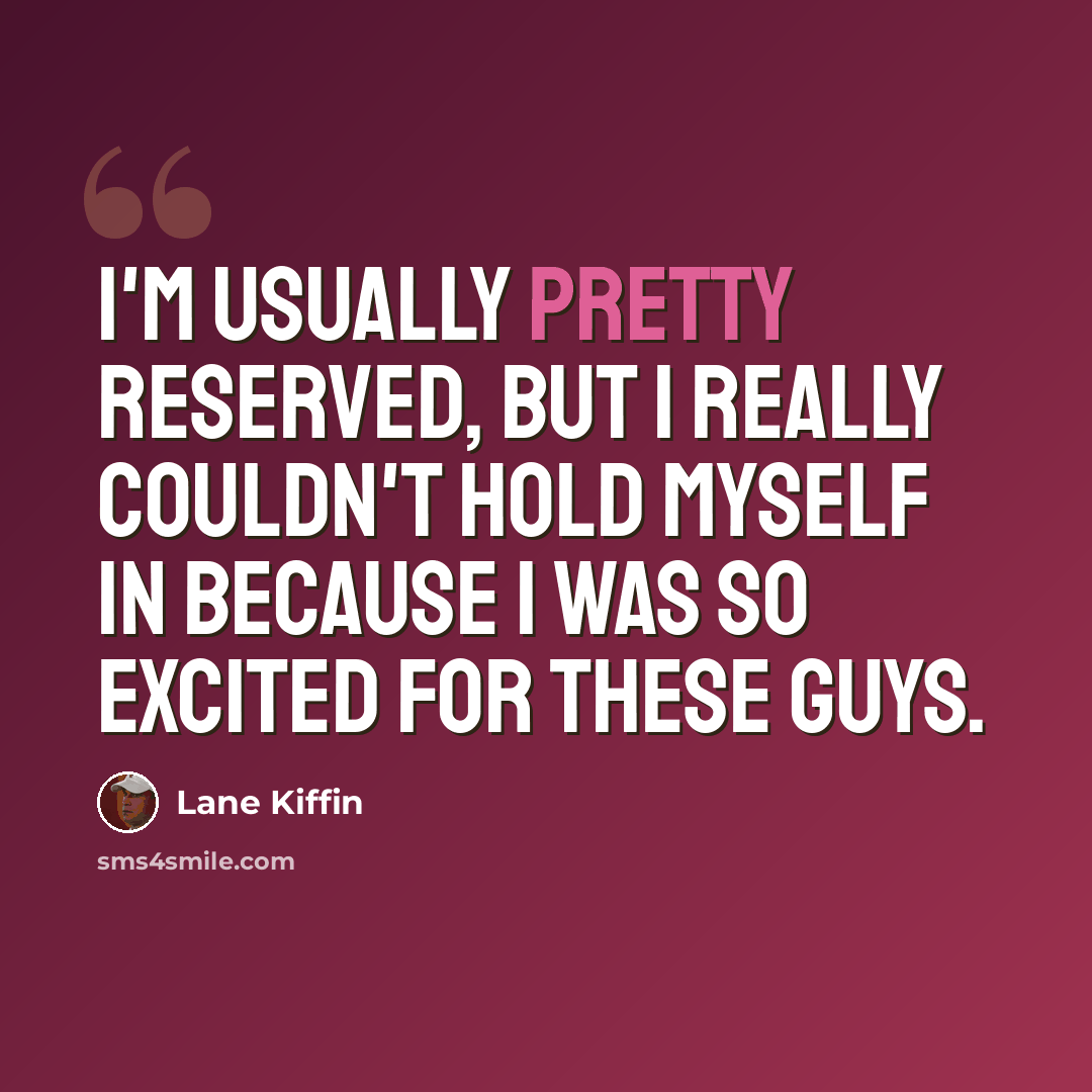 “I'm usually pretty reserved, but I really couldn't hold myself in because I was so excited for these guys.” quote by Lane Kiffin