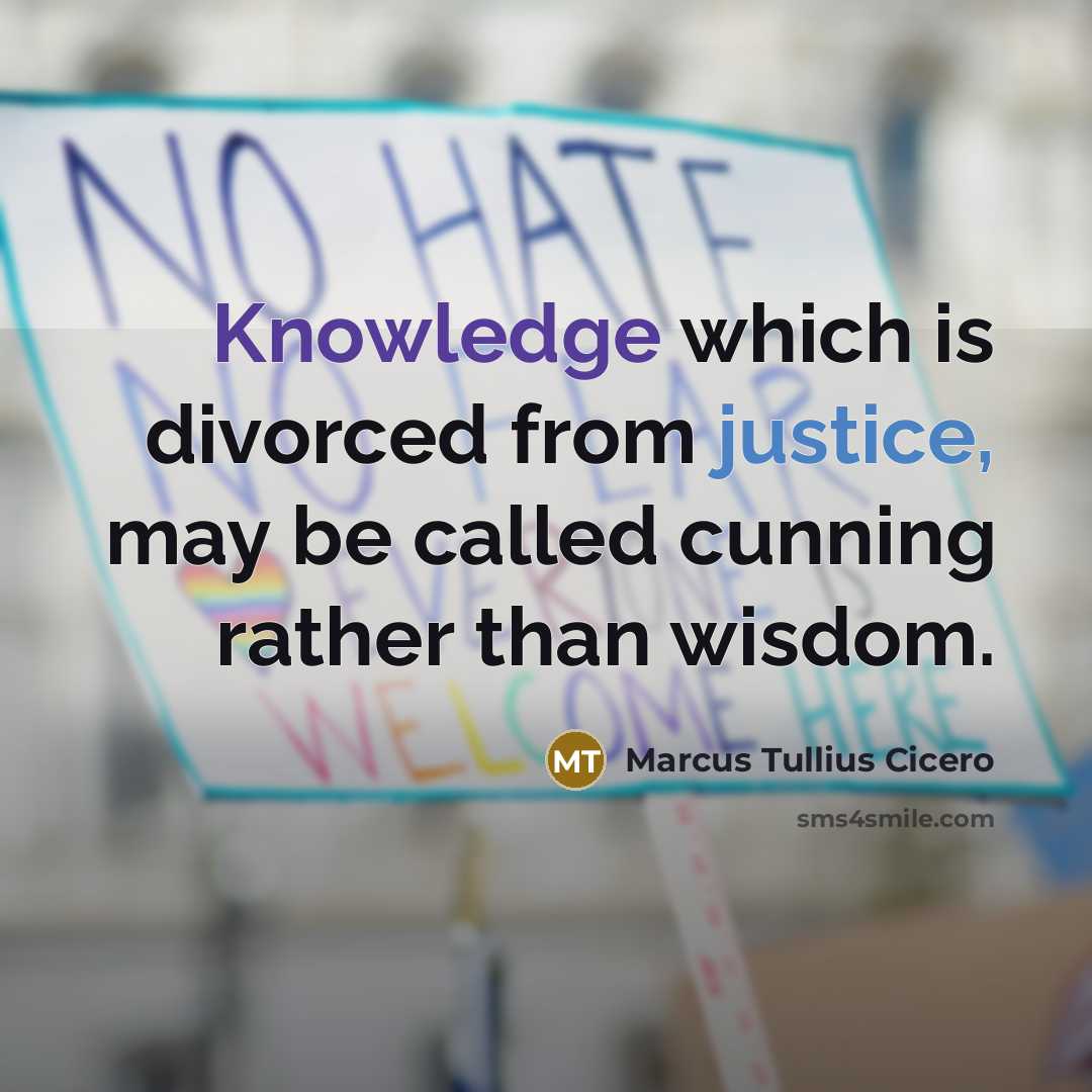 “Knowledge which is divorced from justice, may be called cunning rather than wisdom.” quote by Marcus Tullius Cicero