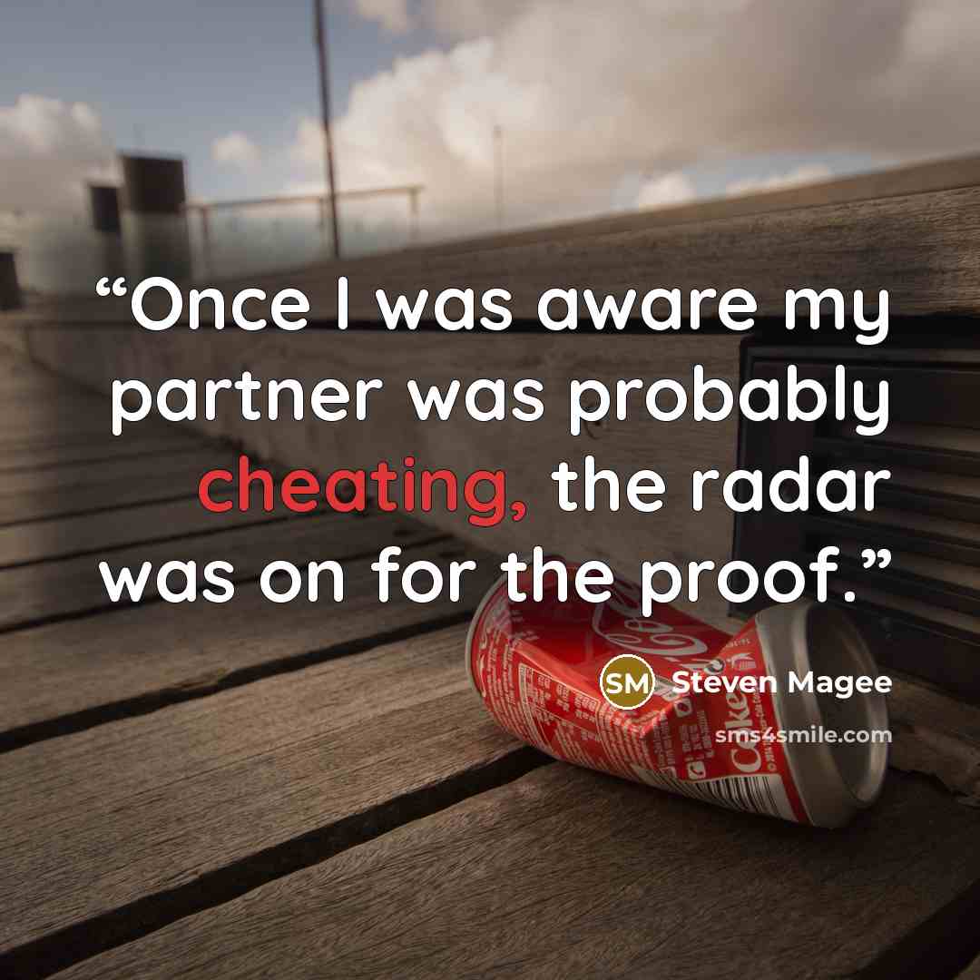 “Once I was aware my partner was probably cheating, the radar was on for the proof.” quote by Steven Magee
