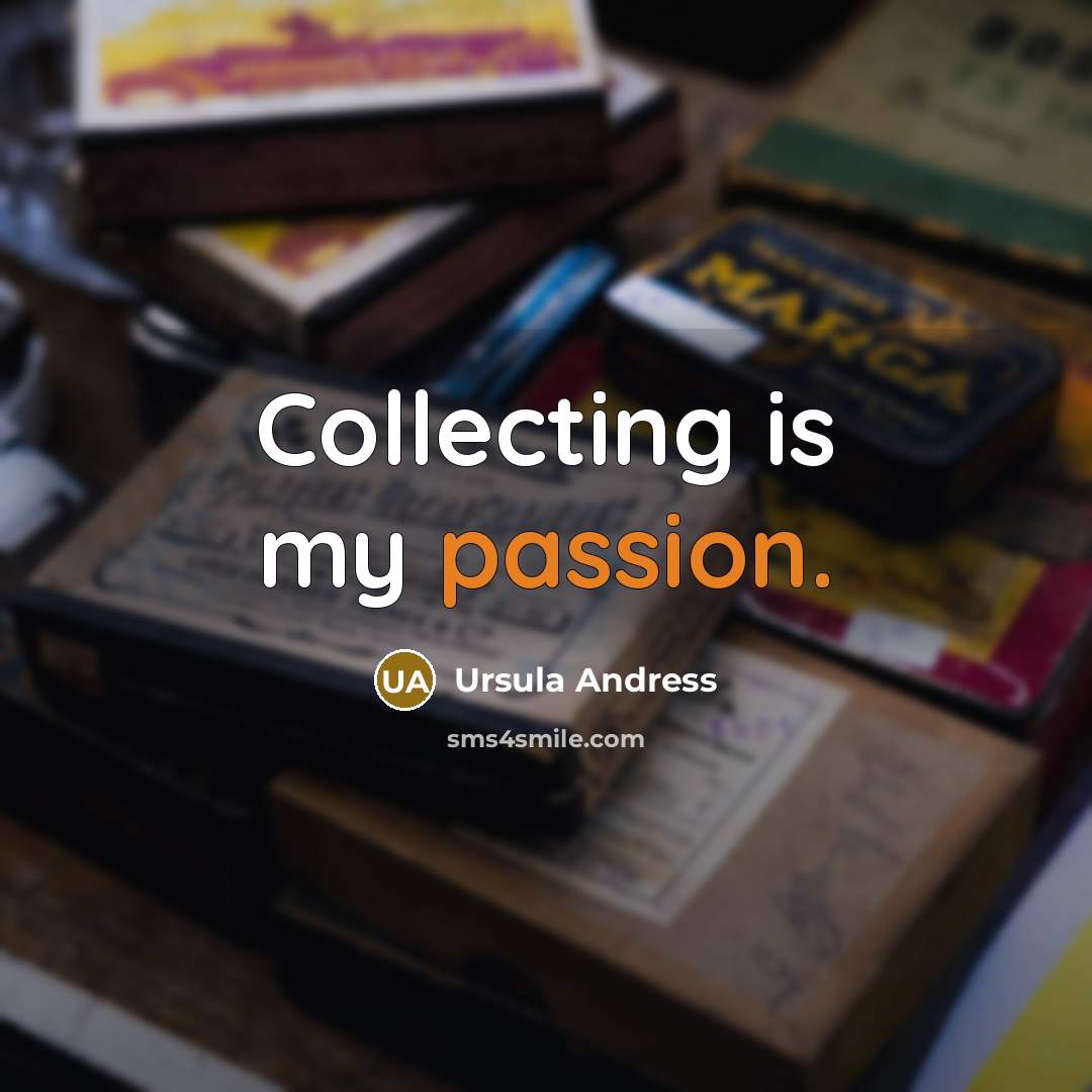 “Collecting is my passion.” quote by Ursula Andress