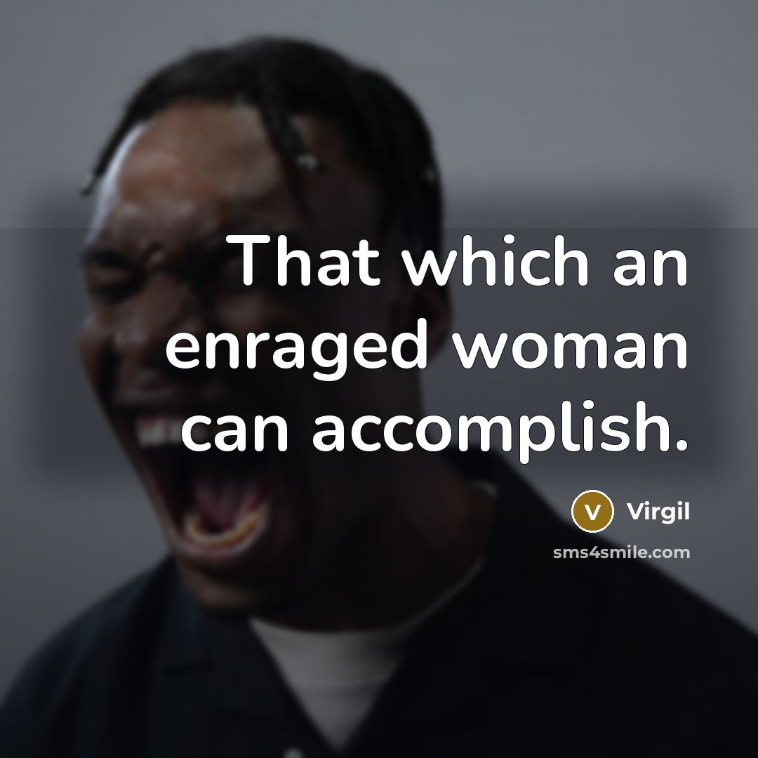 “That which an enraged woman can accomplish.” quote by Virgil