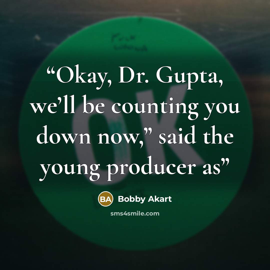 “Okay, Dr. Gupta, we’ll be counting you down now,” said the young producer as” quote by Bobby Akart