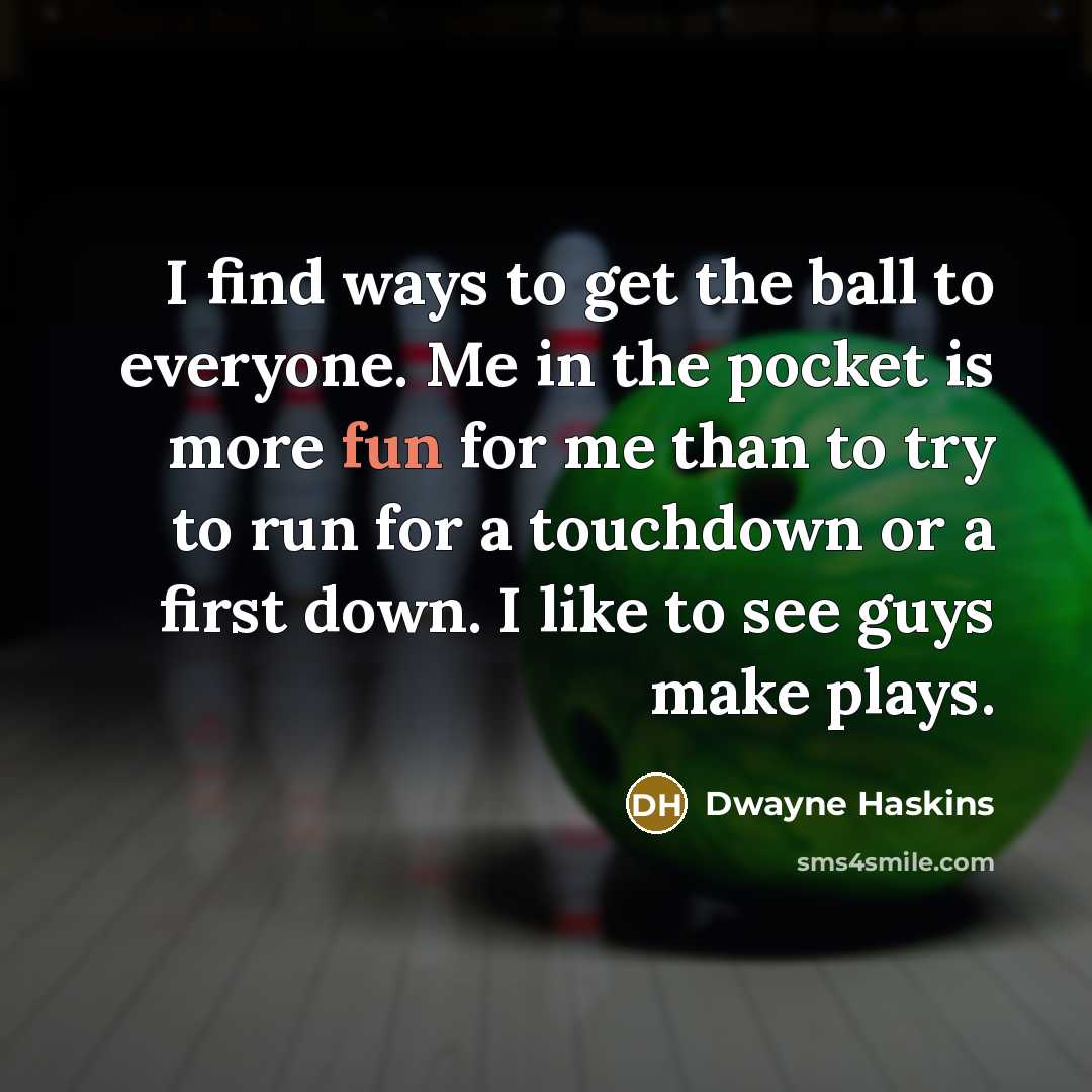 “I find ways to get the ball to everyone. Me in the pocket is more fun for me than to try to run for a touchdown or a first down. I like to see guys make plays.” quote by Dwayne Haskins