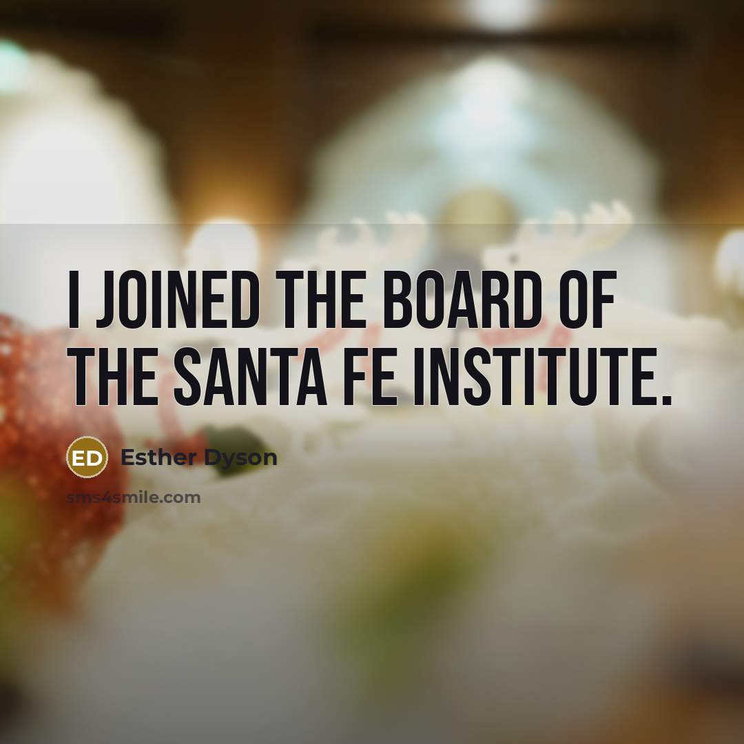 “I joined the board of the Santa Fe Institute.” quote by Esther Dyson