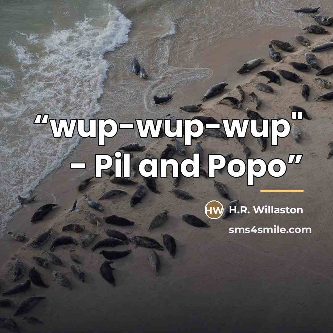 “wup-wup-wup" - Pil and Popo” quote by H.R. Willaston