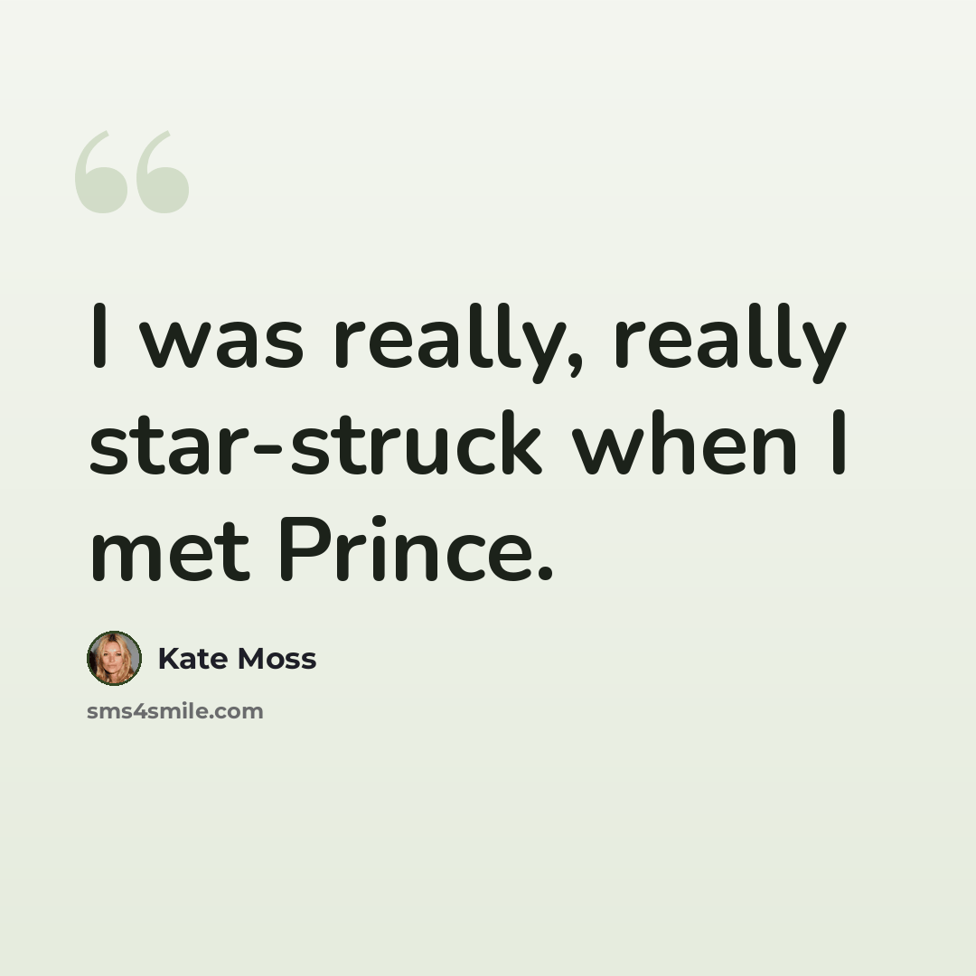 “I was really, really star-struck when I met Prince.” quote by Kate Moss