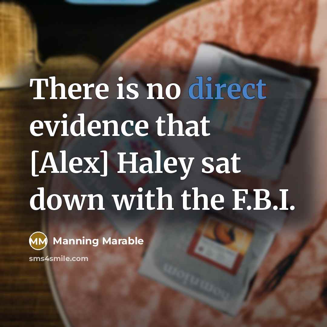 “There is no direct evidence that [Alex] Haley sat down with the F.B.I.” quote by Manning Marable