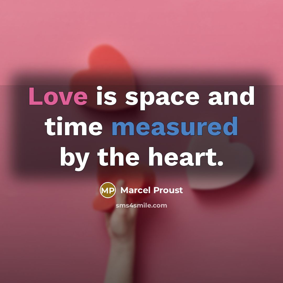 “Love is space and time measured by the heart.” quote by Marcel Proust