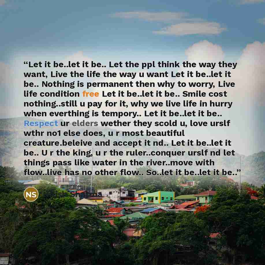 “Let it be..let it be.. Let the ppl think the way they want, Live the life the way u want Let it be..let it be.. Nothing is permanent then why to worry, Live life condition free Let it be..let it be.. Smile cost nothing..still u pay for it, why we live life in hurry when everthing is tempory.. Let…” quote by Nitish Sharma