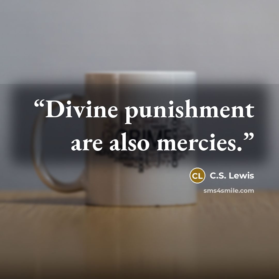 “Divine punishment are also mercies.” quote by C.S. Lewis