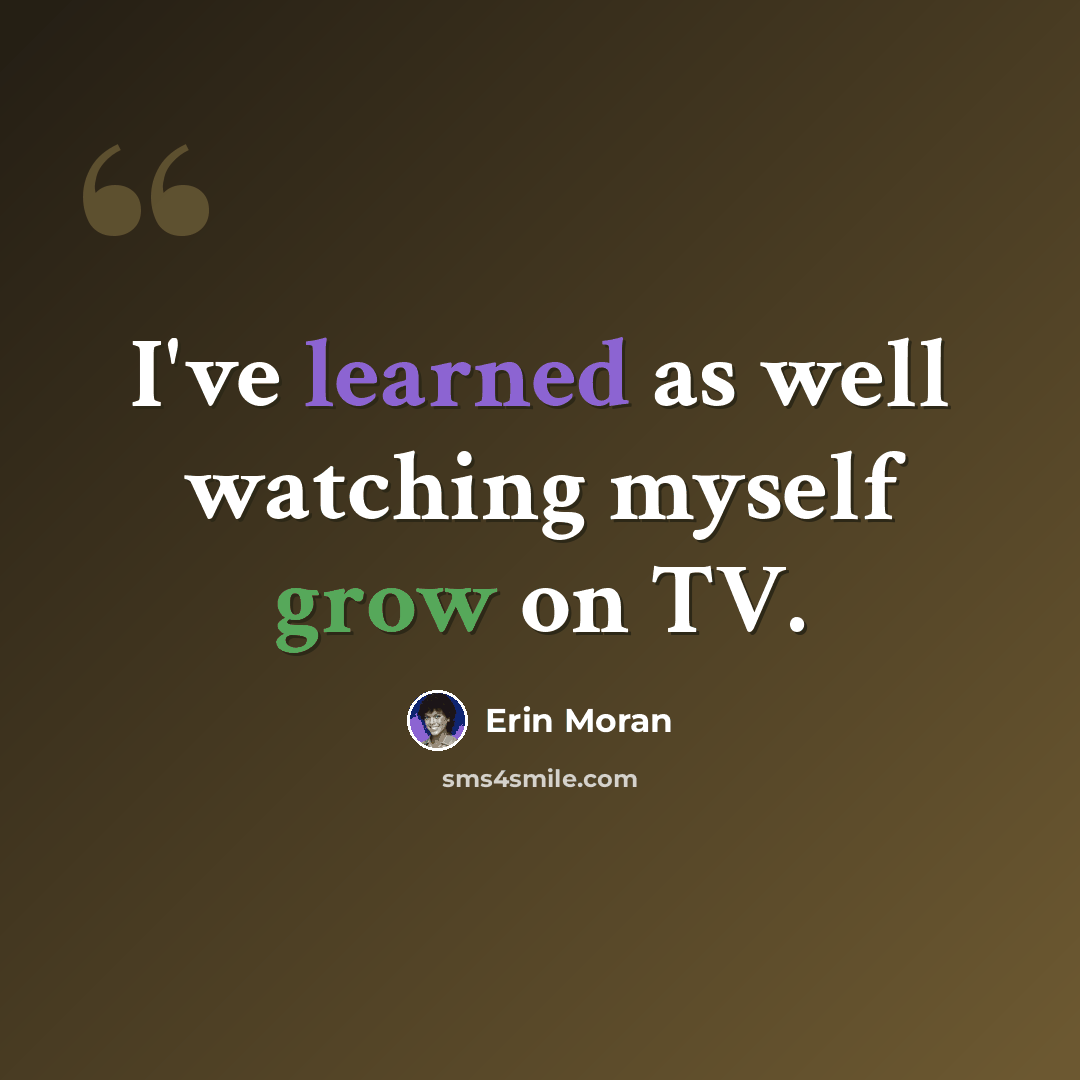 “I've learned as well watching myself grow on TV.” quote by Erin Moran