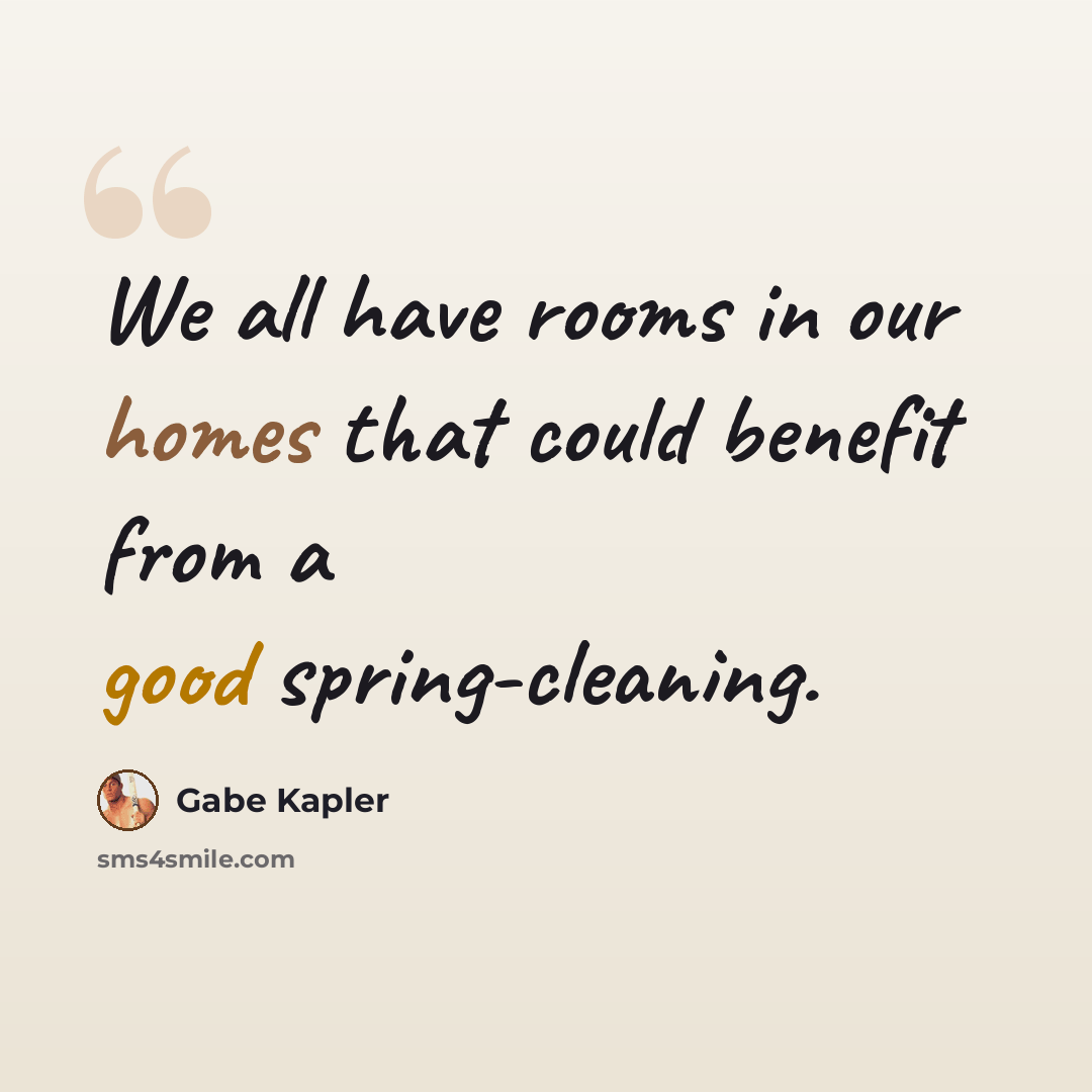 “We all have rooms in our homes that could benefit from a good spring-cleaning.” quote by Gabe Kapler