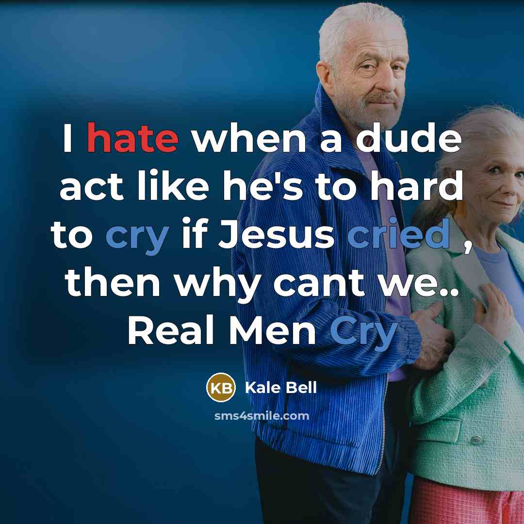 “I hate when a dude act like he's to hard to cry if Jesus cried , then why cant we.. Real Men Cry” quote by Kale Bell