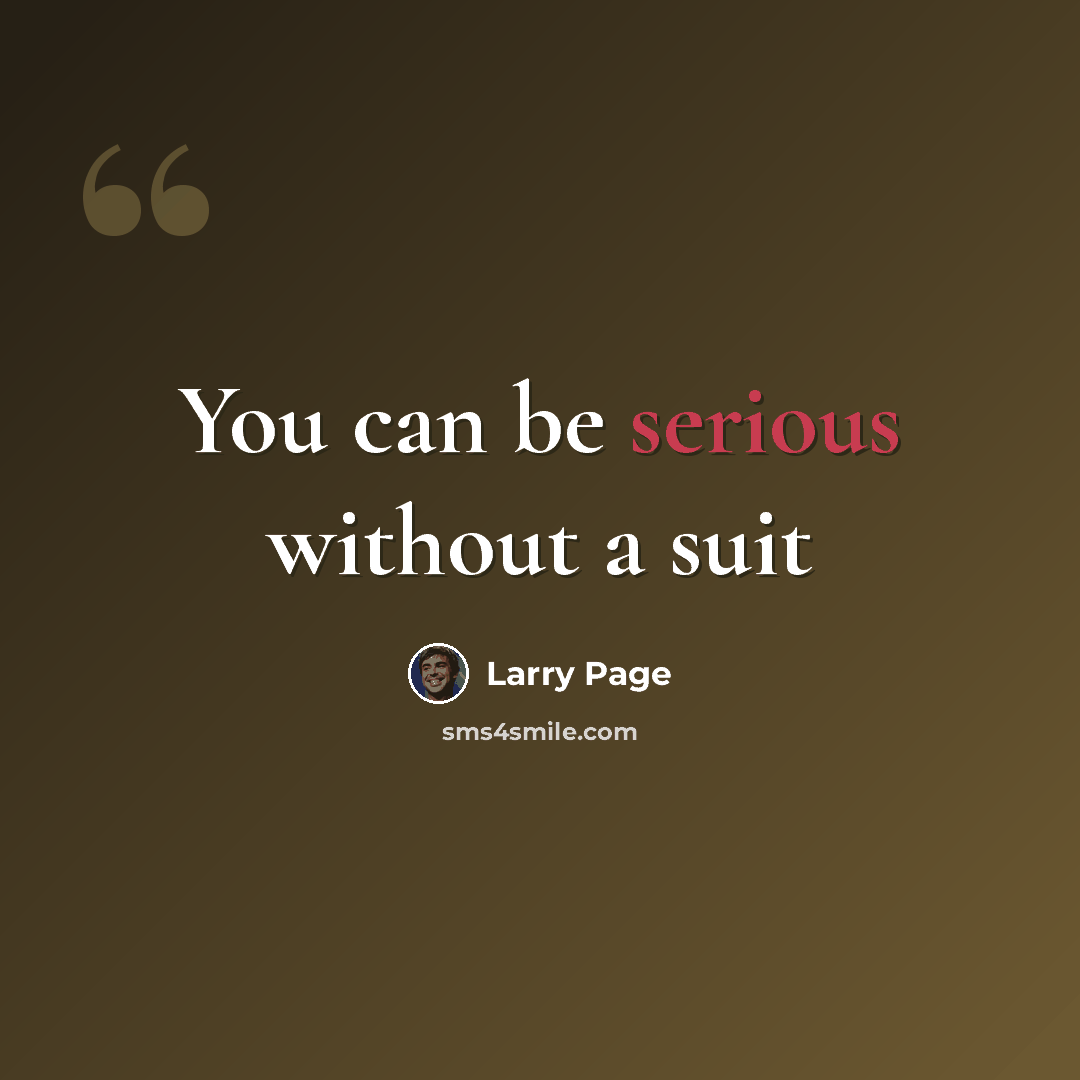 “You can be serious without a suit” quote by Larry Page