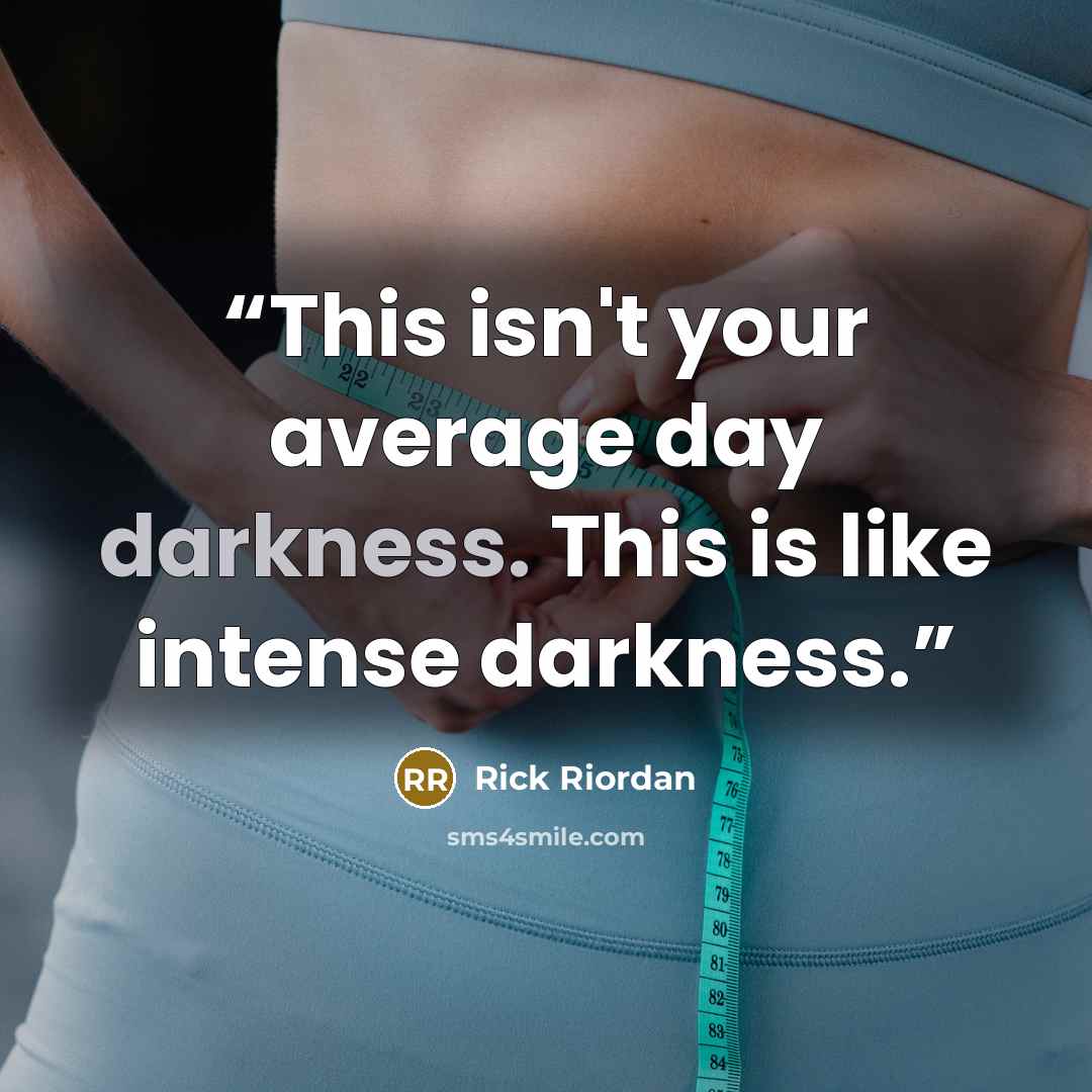 “This isn't your average day darkness. This is like intense darkness.” quote by Rick Riordan